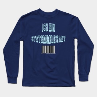 Ich bin systemrelevant! Long Sleeve T-Shirt